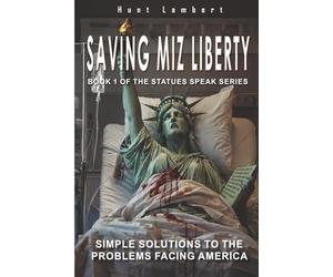 Saving Miz Liberty: Simple Solutions to the Problems Facing America