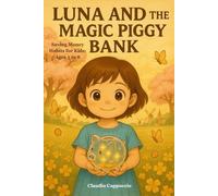 Saving Money Habits for Kids: Luna and the Magic Piggy Bank: Learn Saving Habits, Money Management & Delayed Gratification