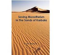Saving Monotheism in the Sands of Karbala S. V. Mir Ahmed Ali (Auteur)