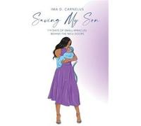 Saving My Son 119 Days Of Small Miracles Behind The NICU - Carnelus Ima D. - Priceless Publishing - Livre en Anglais Carnelus Ima D.Carnelus Ima D. (Auteur)