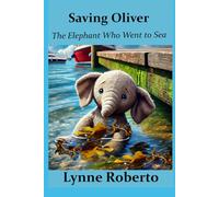 Saving Oliver: The Elephant Who Went to Sea