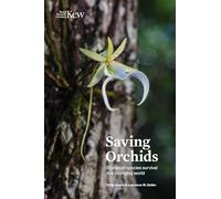 Saving Orchids: Stories of species survival in a changing world