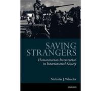 Saving Strangers Humanitarian Intervention in International Society by Nicholas J. Wheeler Nicholas J. Wheeler (Auteur)