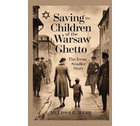 Saving the Children of the Warsaw Ghetto: The Irena Sendler Story