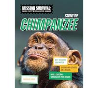 Saving the Chimpanzee: Meet Scientists on a Mission, Discover Kid Activists on a Mission, Make a Career in Conservation Your Mission