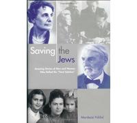 Saving the Jews: Amazing Stories of Men and Women Who Defied the "Final Solution"
