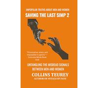 SAVING THE LAST SIMP VOLUME 2: UNPOPULAR TRUTHS ABOUT MEN AND WOMEN IN THE DATING POOL