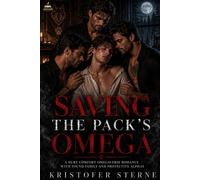 Saving The Pack’s Omega A Hurt Comfort Omegaverse Romance With Found Family And Protective Alphas - Kristofer Sterne - LEXIVAR LLC - ebook (ePub) - Livre
