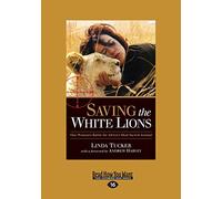 Saving the White Lions: One Woman's Battle for Africa's Most Sacred Animal