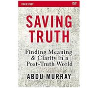 Saving Truth Video Study: Finding Meaning And Clarity In A Post-Truth World