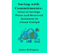 Saving with Commitments: Intro to Savings Plans and Reserved Instances in Cloud FinOps