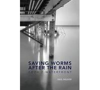 Saving Worms After The Rain - Book 2: Waterfront Paperback By Paul Nelson