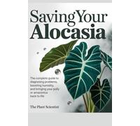 Saving Your Alocasia: The Complete Guide to Diagnosing Problems, Boosting Humidity, and Bringing Your Polly or Amazonica Back to Life