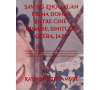 Saving Zhou Xuan 周璇 prima donna entre ciné-cimaise, sinitude, opéra, jazz 不失不得: Volume III女大十八变Yin>Yang du matrimoine au répertoire gynocène vs ... mille photo(gramme)s, bibliofilmographie