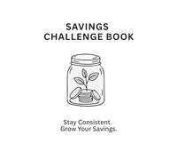 Savings Challenge Book: Track Your Progress, Stay Consistent and Reach Your Financial Goals