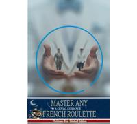 Savior - Master any French Roulette: A Genial Guidance; Learn the Logic of any French Roulette