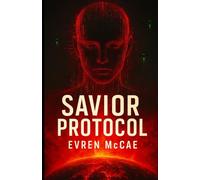 Savior Protocol: An AI-Human Alliance Battles an Alien Invasion, and a Divided Humanity in the Fight to Save Earth