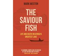 Saviour Fish: Life and Death on Africa's Greatest Lake