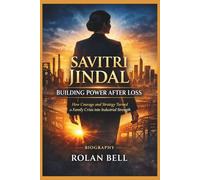 SAVITRI JINDAL: Building Power After Loss:How Courage And Strategy Turned A Family Crisis Into Industrial Strength