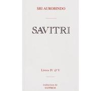 Savitri Livres IV et V Le Livre de la naissance et de la quête et Le Livre de l'Amour - Sri Aurobindo - Institut De Recherches Evolutives - broché - Etude
