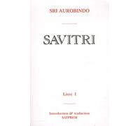 Savitri: Tome 1, Le livre des commencements