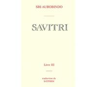 Savitri: Tome 3, Le livre de la mère divine