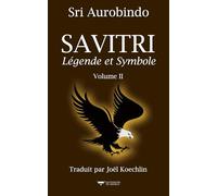 SAVITRI - Volume II (Traduction Libre): Légende et Symbole