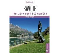 Savoie. 100 lieux pour les curieux Philippe Ménager (Auteur)