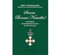 Savoie, bonnes nouvelles !: Ordre militaires des saints Maurice et Lazare de 1572 à nos jours