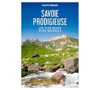 Savoie prodigieuse: Le plus beaux sites naturels