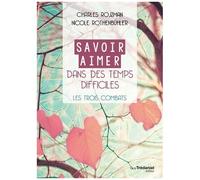 Savoir Aimer En Des Temps Difficiles - Les Trois Combats