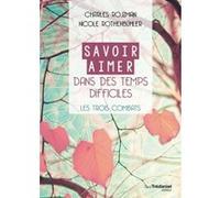 Savoir Aimer en des Temps Difficiles - Les trois combats Charles Rojzman (Auteur), Nicole Rothenbuhler (Auteur)