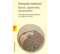 Savoir, apprendre, transmettre: Une approche psychanalytique du rapport au savoir