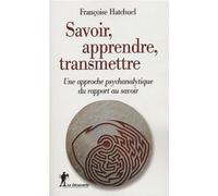 Savoir, apprendre, transmettre: Une approche psychanalytique du rapport au savoir