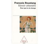 Savoir attendre: Pour que la vie change