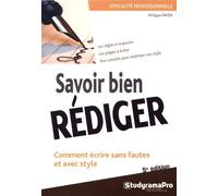 Savoir bien rédiger: Comment écrire sans fautes et avec style
