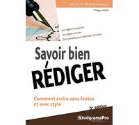 Savoir bien rédiger: Comment écrire sans fautes et avec style