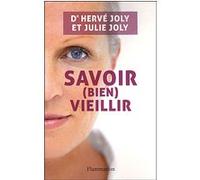Savoir (bien) vieillir Julie Joly (Auteur), Dr. Hervé Joly (Auteur)