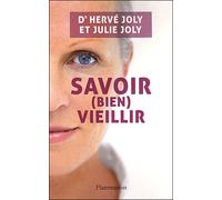 Savoir (bien) vieillir Julie Joly (Auteur), Dr. Hervé Joly (Auteur)