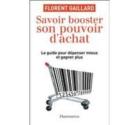 Savoir booster son pouvoir d'achat Le Guide pour dépenser mieux et gagner plus - Florent Gaillard - Flammarion - broché - Guide