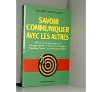Savoir communiquer avec les autres: Mieux se connaître pour un échange positif et réussi avec les autres, principes, trucs et exercices pratiques