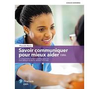 Savoir Communiquer Pour Mieux Aider - La Communication Aidante Et Pédagogique En Soins Infirmiers Et Dans Le Domaine De La Santé