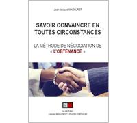 Savoir convaincre en toutes circonstances La méthode de négociation de "l'obtenance" - Jean-Jacques Machuret - VA Press - broché - Guide