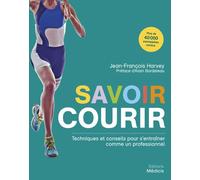 Savoir courir - Techniques et conseils pour s'entraîner comme un professionnel - Jean-François Harvey - Medicis Eds - broché - Guide