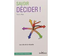 Savoir décider !: Les clés de la réussite