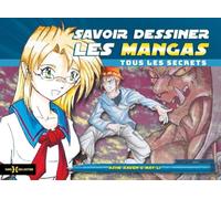 Savoir dessiner les mangas: Tous les secrets