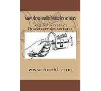 Savoir deverrouiller toutes les serrures: Tous les secrets de l'ouverture des serrures
