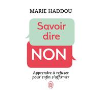 Savoir dire non Apprendre à refuser pour enfin s'affirmer - Marie Haddou - J'ai Lu - Poche - Guide