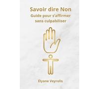 Savoir Dire Non : guide pour s’affirmer sans culpabiliser