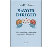 Savoir Diriger - Pour Le Développement Des Organisations, Des Dirigeants Et De Leurs Conseillers